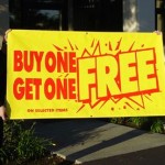 Virtually everyone is making buy one get one free offers.